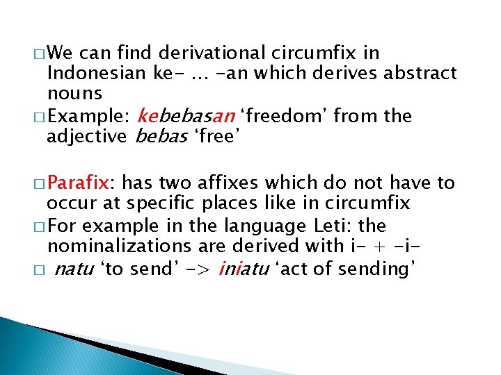 � We can find derivational circumfix in Indonesian ke- … -an which derives abstract