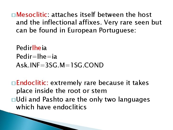 � Mesoclitic: attaches itself between the host and the inflectional affixes. Very rare seen