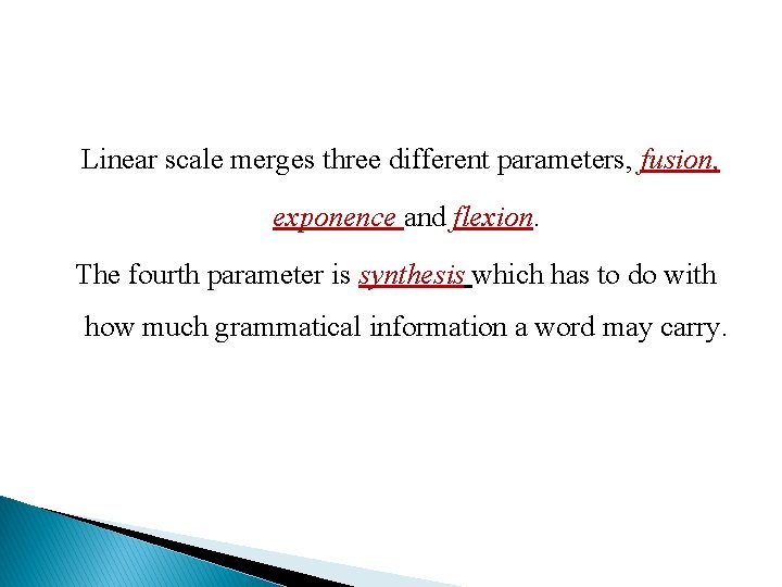 Linear scale merges three different parameters, fusion, exponence and flexion. The fourth parameter is