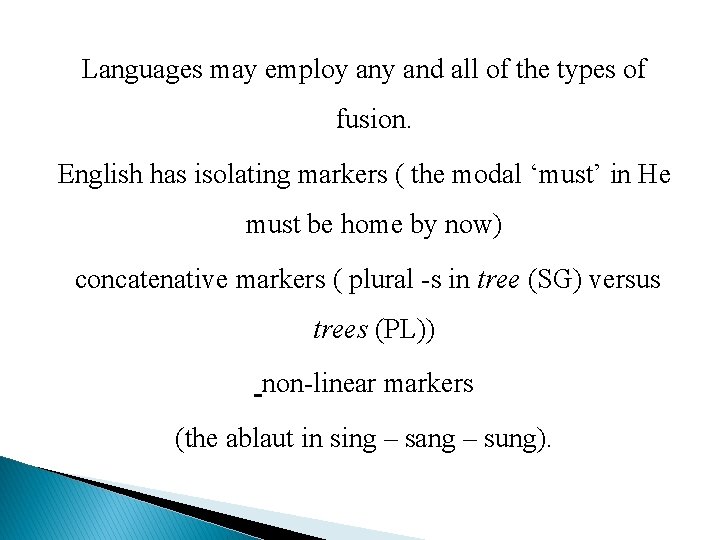 Languages may employ and all of the types of fusion. English has isolating markers