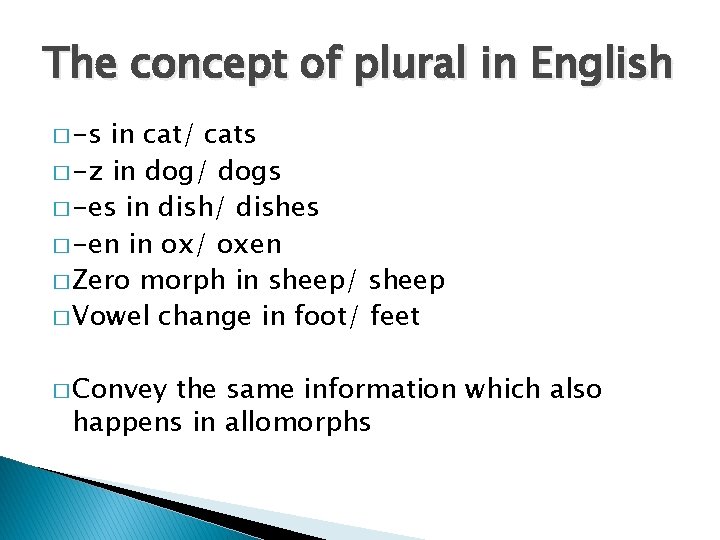The concept of plural in English � -s in cat/ cats � -z in