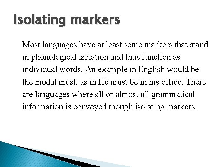 Isolating markers Most languages have at least some markers that stand in phonological isolation