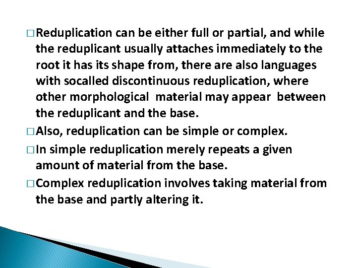 � Reduplication can be either full or partial, and while the reduplicant usually attaches