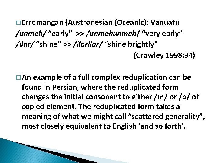 � Erromangan (Austronesian (Oceanic): Vanuatu /unmeh/ “early” >> /unmeh/ “very early” /ilar/ “shine” >>