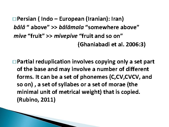 � Persian ( Indo – European (Iranian): Iran) bâlâ “ above” >> bâlâmala “somewhere