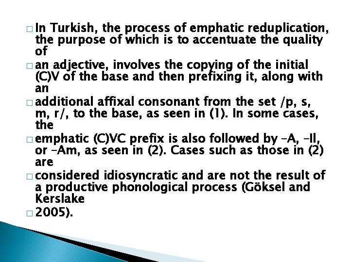 � In Turkish, the process of emphatic reduplication, the purpose of which is to