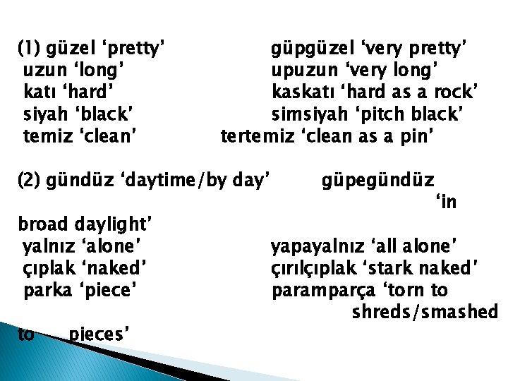 (1) güzel ‘pretty’ uzun ‘long’ katı ‘hard’ siyah ‘black’ temiz ‘clean’ güpgüzel ‘very pretty’