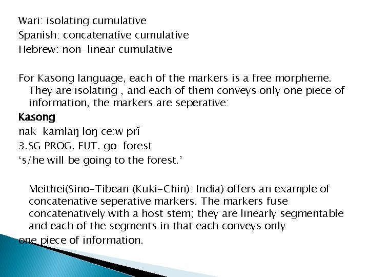 Wari: isolating cumulative Spanish: concatenative cumulative Hebrew: non-linear cumulative For Kasong language, each of