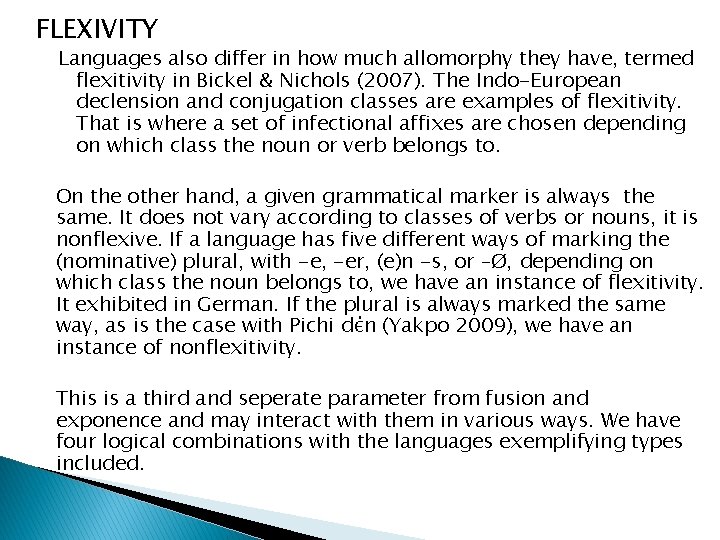 FLEXIVITY Languages also differ in how much allomorphy they have, termed flexitivity in Bickel