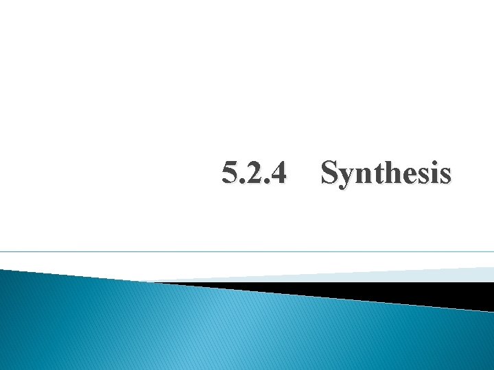 5. 2. 4 Synthesis 