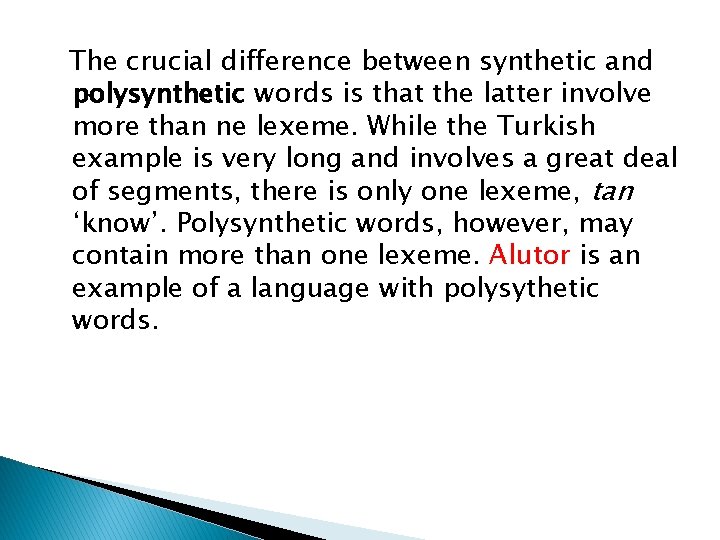 The crucial difference between synthetic and polysynthetic words is that the latter involve more