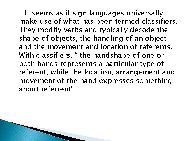 It seems as if sign languages universally make use of what has been termed