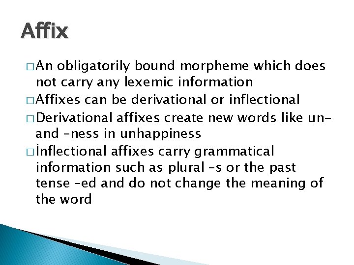 Affix � An obligatorily bound morpheme which does not carry any lexemic information �