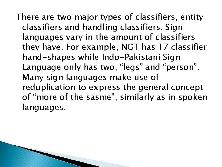 There are two major types of classifiers, entity classifiers and handling classifiers. Sign languages