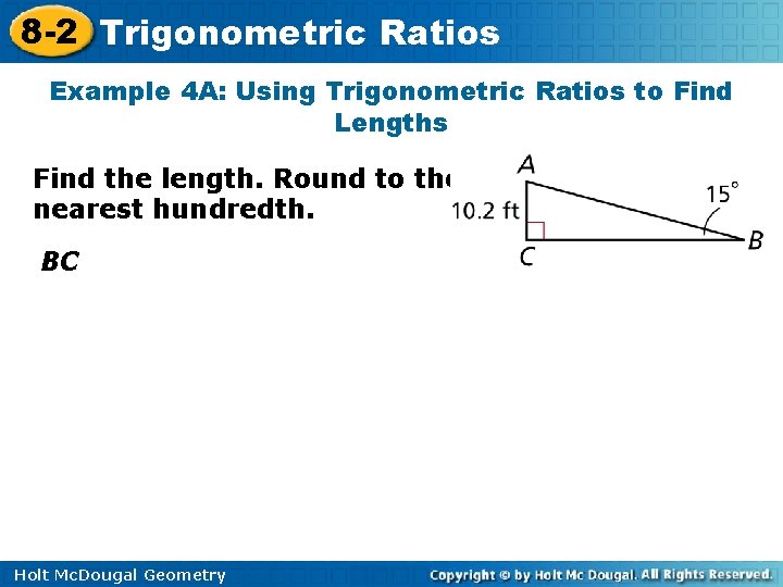 8 -2 Trigonometric Ratios Example 4 A: Using Trigonometric Ratios to Find Lengths Find