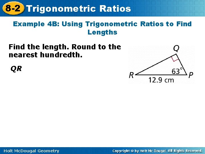 8 -2 Trigonometric Ratios Example 4 B: Using Trigonometric Ratios to Find Lengths Find