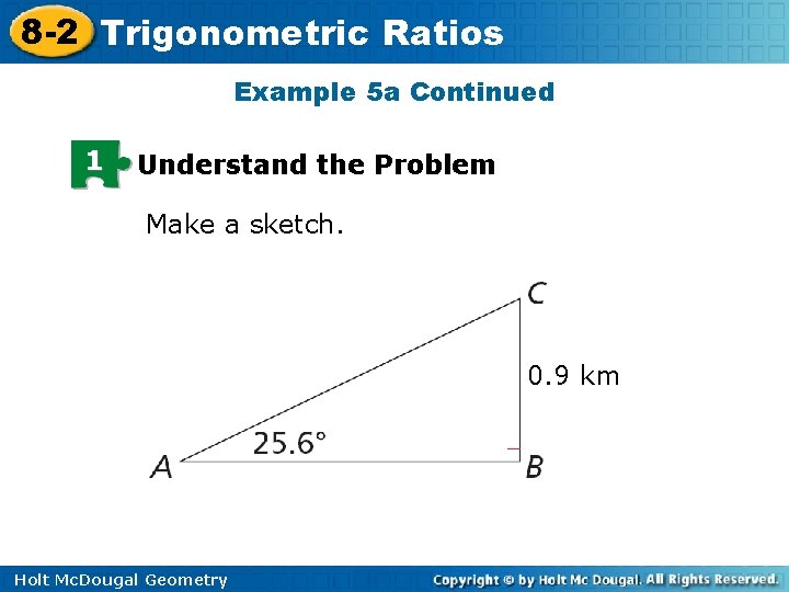 8 -2 Trigonometric Ratios Example 5 a Continued 1 Understand the Problem Make a