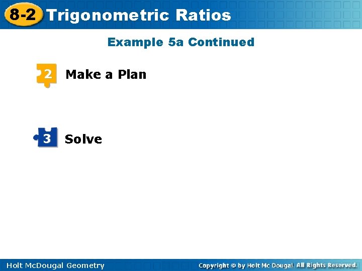 8 -2 Trigonometric Ratios Example 5 a Continued 2 Make a Plan 3 Solve