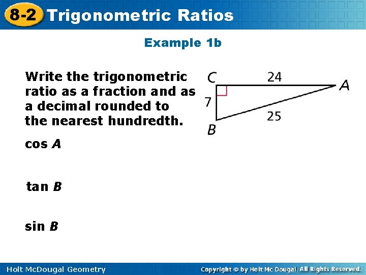 8 -2 Trigonometric Ratios Example 1 b Write the trigonometric ratio as a fraction