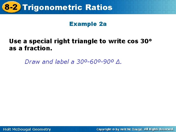 8 -2 Trigonometric Ratios Example 2 a Use a special right triangle to write