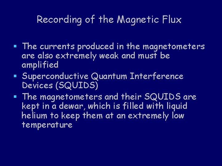 Recording of the Magnetic Flux § The currents produced in the magnetometers are also