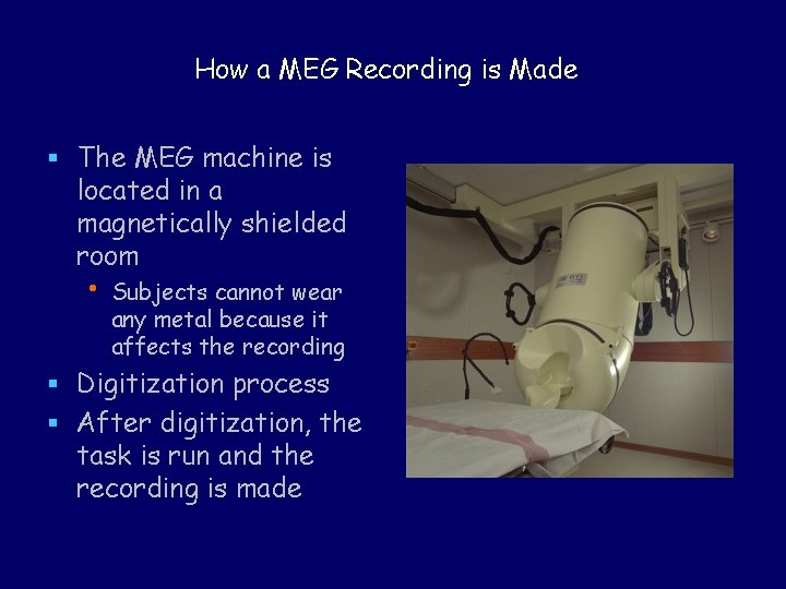 How a MEG Recording is Made § The MEG machine is located in a