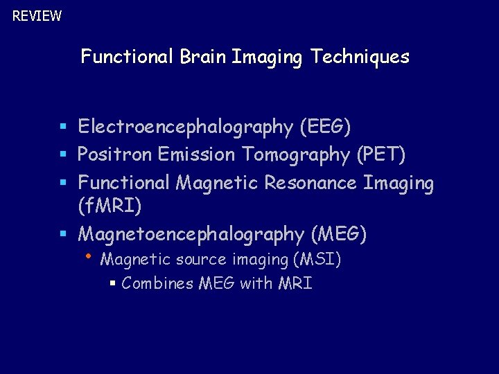 REVIEW Functional Brain Imaging Techniques § Electroencephalography (EEG) § Positron Emission Tomography (PET) §