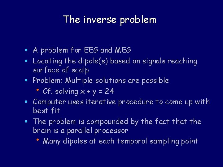 The inverse problem § A problem for EEG and MEG § Locating the dipole(s)