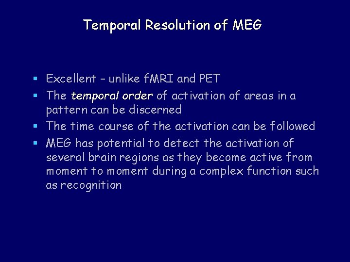 Temporal Resolution of MEG § Excellent – unlike f. MRI and PET § The