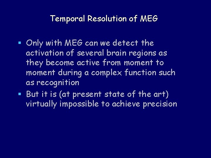 Temporal Resolution of MEG § Only with MEG can we detect the activation of