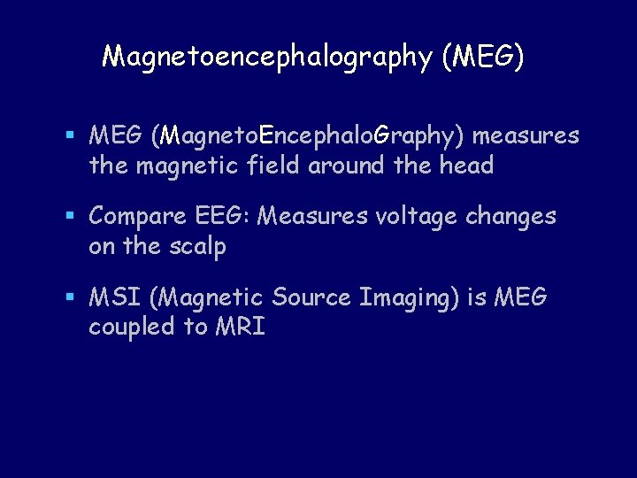 Magnetoencephalography (MEG) § MEG (Magneto. Encephalo. Graphy) measures the magnetic field around the head