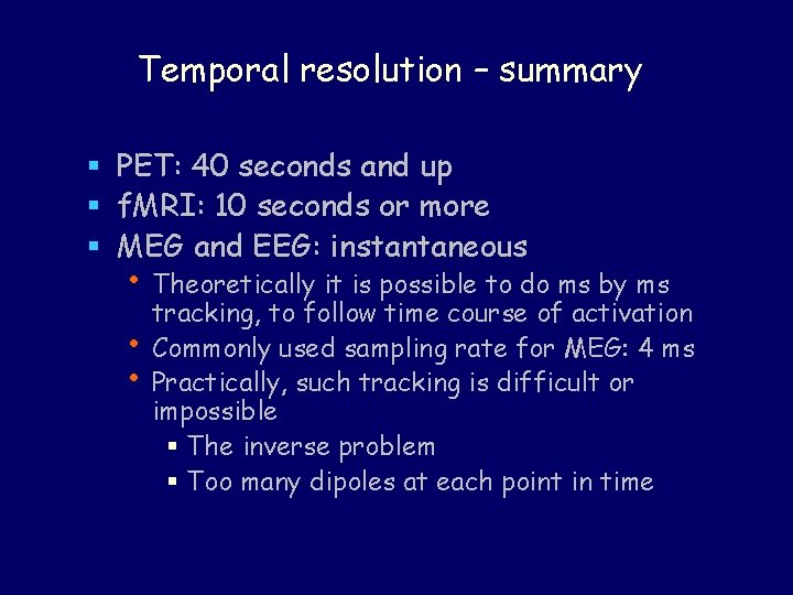 Temporal resolution – summary § PET: 40 seconds and up § f. MRI: 10