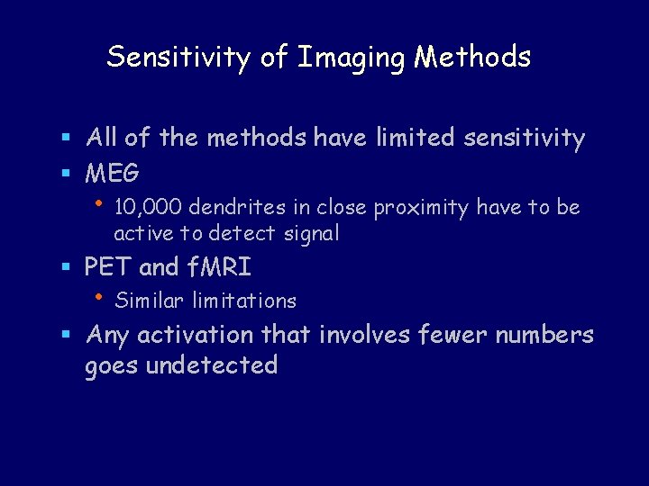 Sensitivity of Imaging Methods § All of the methods have limited sensitivity § MEG