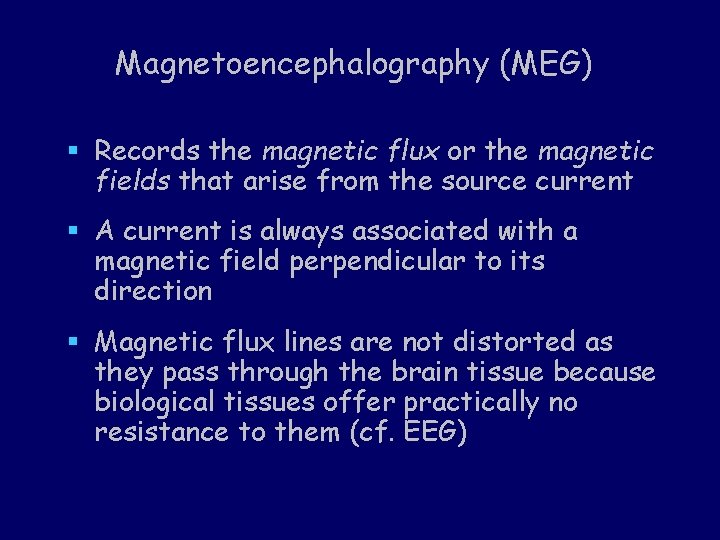 Magnetoencephalography (MEG) § Records the magnetic flux or the magnetic fields that arise from