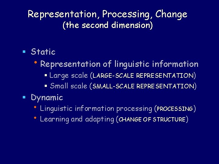 Representation, Processing, Change (the second dimension) § Static • Representation of linguistic information §