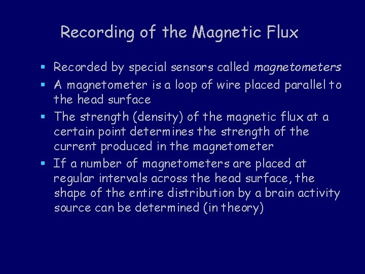 Recording of the Magnetic Flux § Recorded by special sensors called magnetometers § A