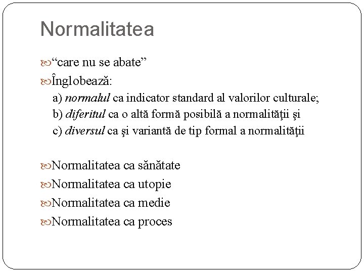 Normalitatea “care nu se abate” Înglobează: a) normalul ca indicator standard al valorilor culturale;
