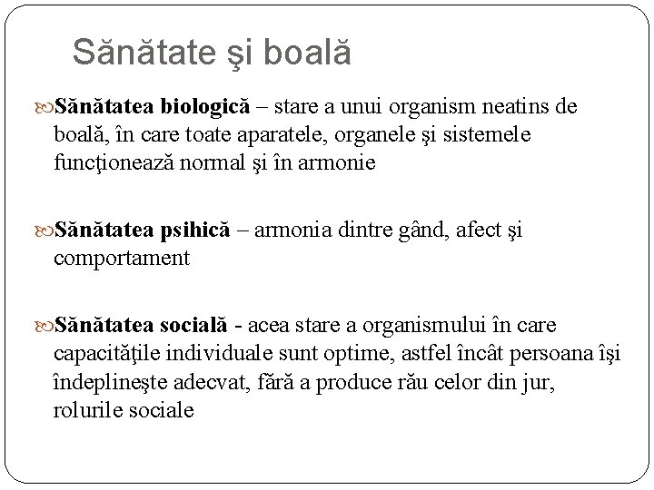 Sănătate şi boală Sănătatea biologică – stare a unui organism neatins de boală, în