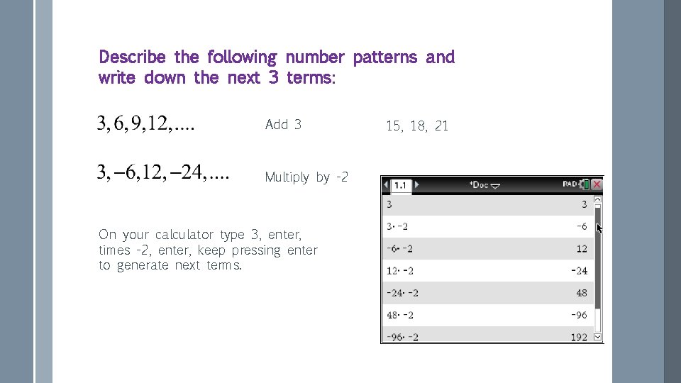 Describe the following number patterns and write down the next 3 terms: Add 3