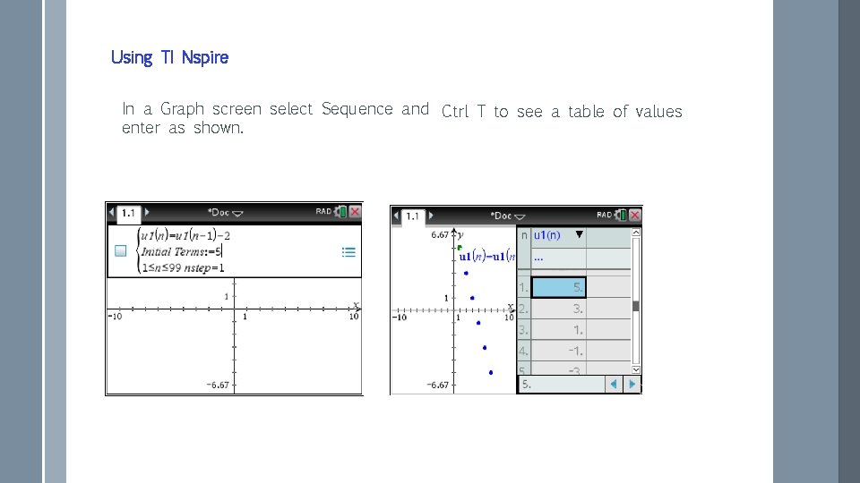Using TI Nspire In a Graph screen select Sequence and Ctrl T to see