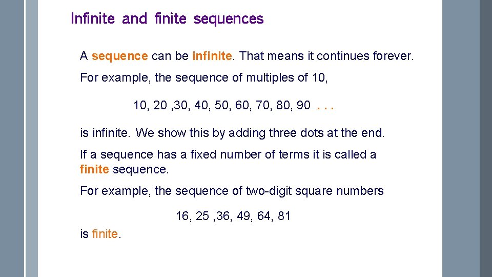 Infinite and finite sequences A sequence can be infinite. That means it continues forever.