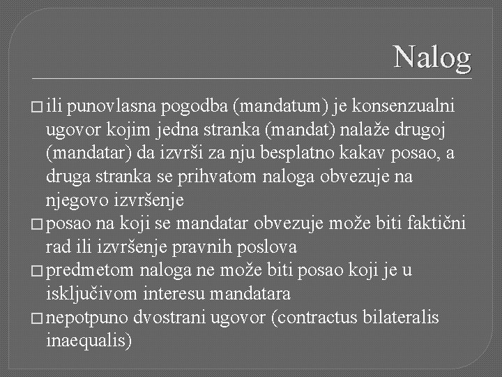 Nalog � ili punovlasna pogodba (mandatum) je konsenzualni ugovor kojim jedna stranka (mandat) nalaže