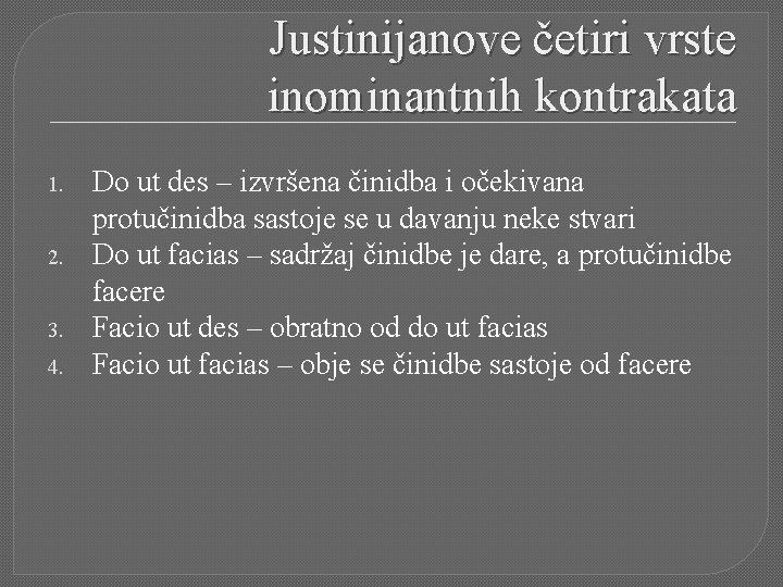 Justinijanove četiri vrste inominantnih kontrakata 1. 2. 3. 4. Do ut des – izvršena