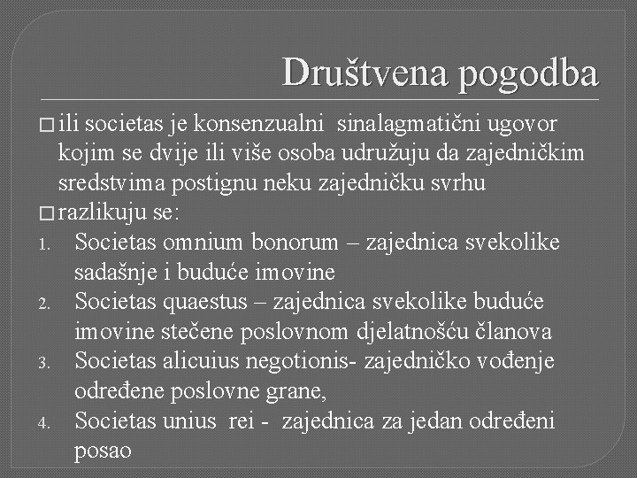 Društvena pogodba � ili societas je konsenzualni sinalagmatični ugovor kojim se dvije ili više