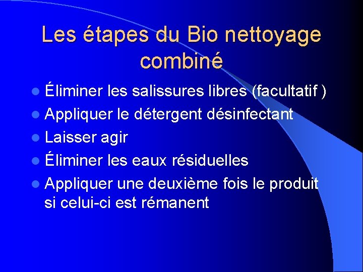 Les étapes du Bio nettoyage combiné l Éliminer les salissures libres (facultatif ) l