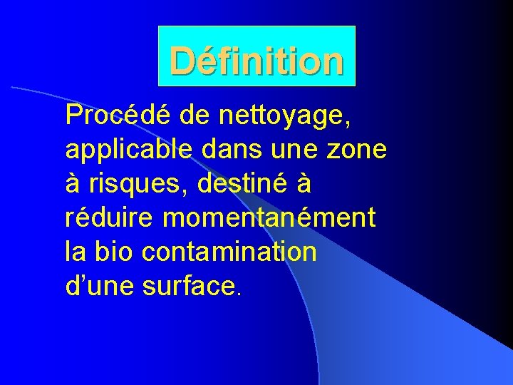 Définition Procédé de nettoyage, applicable dans une zone à risques, destiné à réduire momentanément