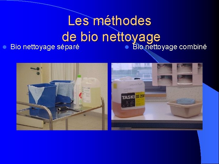 l Les méthodes de bio nettoyage Bio nettoyage séparé l Bio nettoyage combiné 