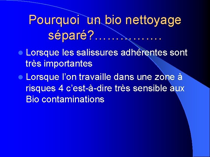 Pourquoi un bio nettoyage séparé? ……………. l Lorsque les salissures adhérentes sont très importantes