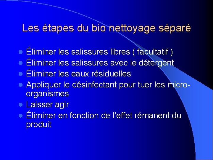 Les étapes du bio nettoyage séparé l l l Éliminer les salissures libres (