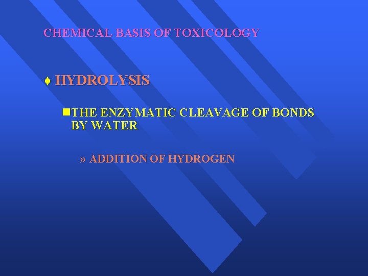 CHEMICAL BASIS OF TOXICOLOGY t HYDROLYSIS n. THE ENZYMATIC CLEAVAGE OF BONDS BY WATER